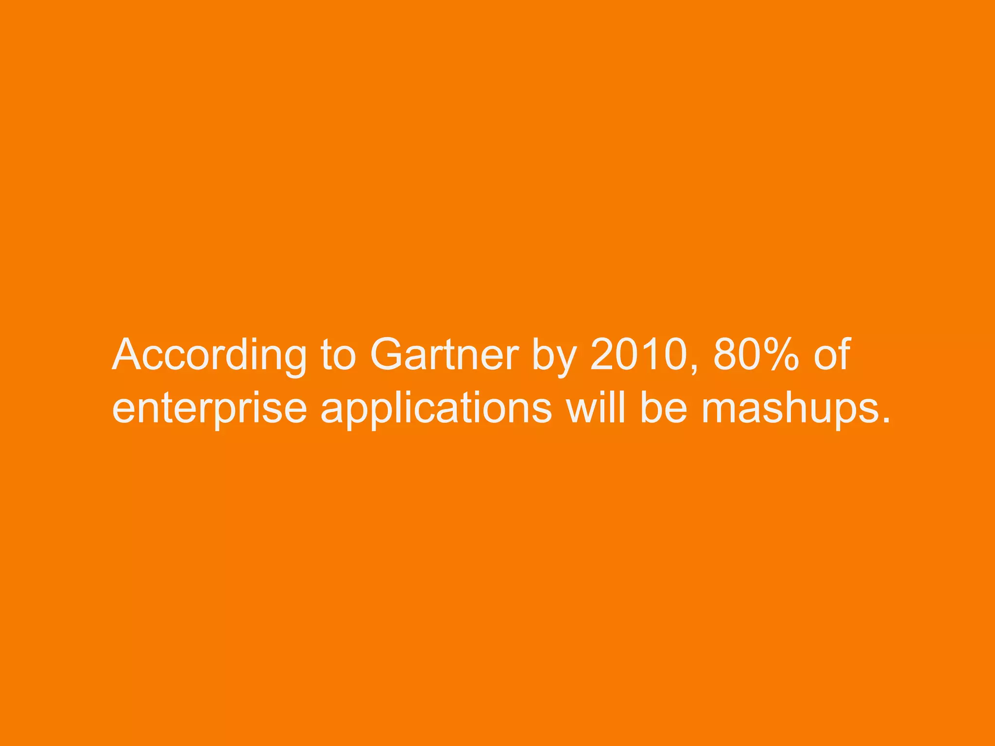 © Acando AB
According to Gartner by 2010, 80% of
enterprise applications will be mashups.
 