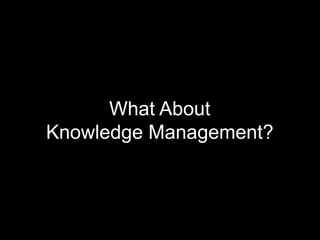 What About
          Knowledge Management?



© Acando AB
 