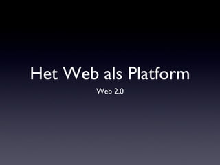 Het Web als Platform ,[object Object]