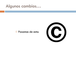 Algunos cambios… Pasamos de esto: 