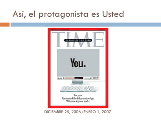Así, el protagonista es Usted DICIEMBRE 25, 2006/ENERO 1, 2007 