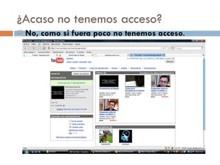 ¿Acaso no tenemos acceso? No, como si fuera poco no tenemos acceso . 
