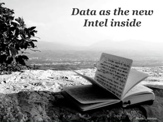 Data as the new
  Intel inside




           Photo: _fabrizio_