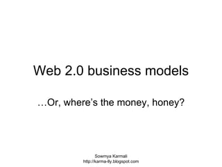 Web 2.0 business models …Or, where’s the money, honey? 