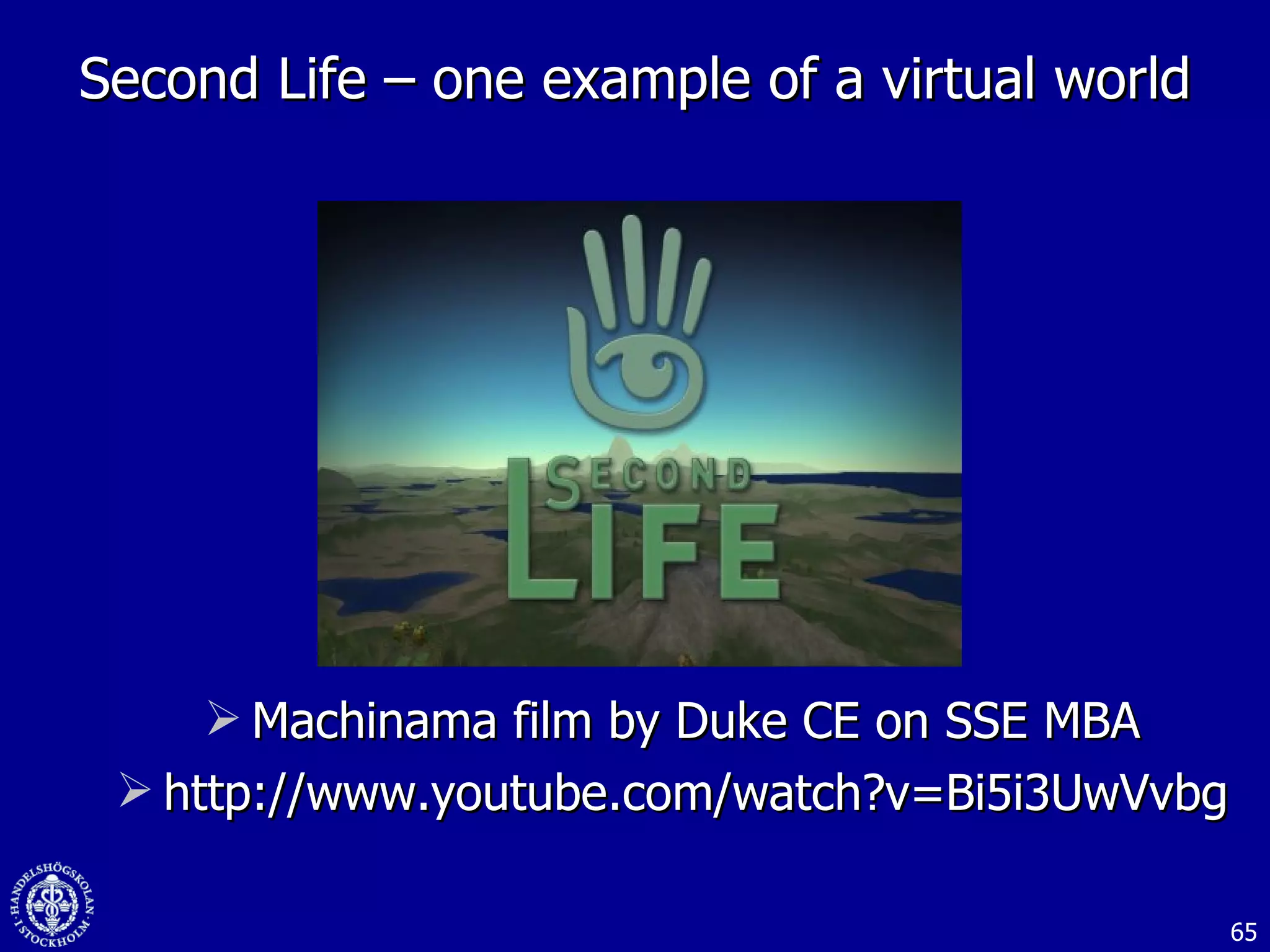 Second Life – one example of a virtual world Machinama film by Duke CE on SSE MBA http://www.youtube.com/watch?v=Bi5i3UwVvbg 
