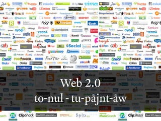 Web 2.0
to-nul - tu-påjnt-åw