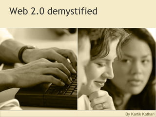 Web 2.0 demystified By Kartik Kothari 