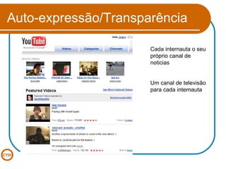 Auto-expressão/Transparência Cada internauta o seu  próprio canal de noticias  Um canal de televisão para cada internauta 