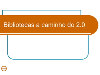 Bibliotecas a caminho do 2.0 
