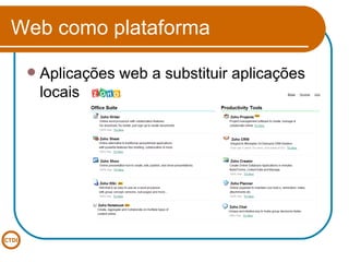 Web como plataforma Aplicações web a substituir aplicações locais 
