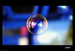 © 2007 - HOPLO S.r.l. – www.infomail.it - Alberto Giusti - a.giusti@hoplo.com 8
...A Bubble?
A Bubble? ...A bubble? ...bol...