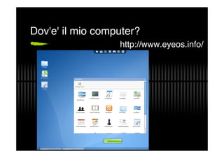 Dov'e' il mio computer?
                  http://www.eyeos.info/
