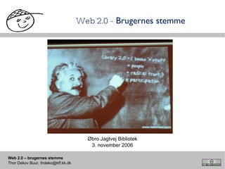 Web 2.0 -  Brugernes stemme Øbro Jagtvej Bibliotek 3. november 2006 
