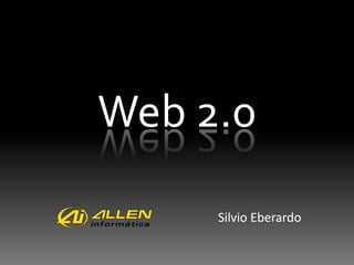 Web 2.0

     Silvio Eberardo
 