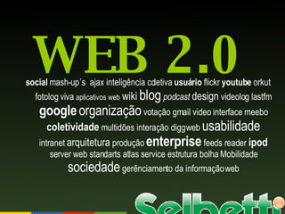 social  mash-up´s    ajax inteligência coletiva  usuário  flickr  youtube  orkut fotolog viva  aplicativos web   wiki   blog   podcast   design  videolog lastfm  google   organização  votação gmail video interface meebo  coletividade  multidões interação digg web  usabilidade  intranet  arquitetura  produção  enterprise  feeds reader  ipod  server web standarts atlas service estrutura bolha Mobilidade  sociedade  gerênciamento da informação web WEB 2.0 