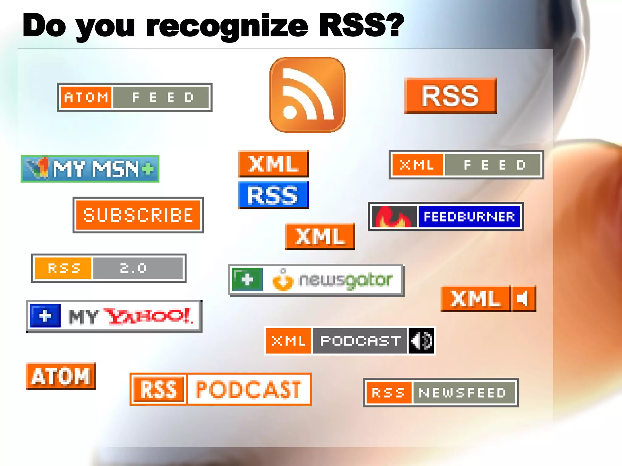 Do you recognize RSS? 