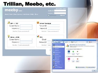 Trillian, Meebo, etc. 