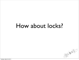 How about locks?



Tuesday, March 29, 2011
 