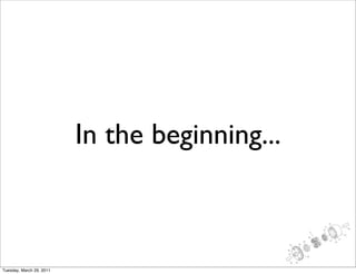 In the beginning...



Tuesday, March 29, 2011
 
