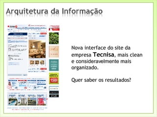 Nova interface do site da empresa  Tecnisa , mais clean e  consideravelmente  mais organizado. Quer saber os resultados? 