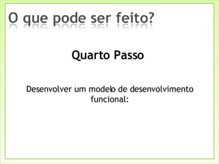 Quarto Passo  Desenvolver um modelo de desenvolvimento funcional: 