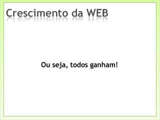 Ou seja, todos ganham! 