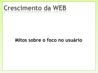 Mitos sobre o foco no usuário 