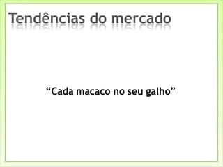 “ Cada macaco no seu galho” 