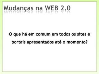 O que há em comum em todos os sites e portais apresentados até o momento? 