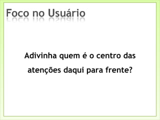 Adivinha quem é o centro das atenções daqui para frente? 