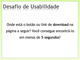 Onde está o botão ou link de  download  na página a seguir? Você consegue encontrá-lo em menos de  5 segundos ? 