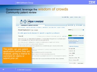 Government: leverage the   wisdom of crowds Community patent review The public can see patent applications before they are finalized, giving a chance to comment on claims or submit prior art  