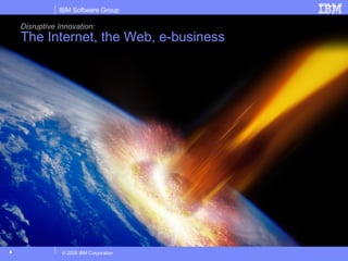 Disruptive Innovation: The Internet, the Web, e-business 