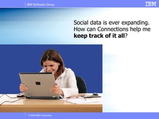 Social data is ever expanding. How can Connections help me  keep track of it all ? 