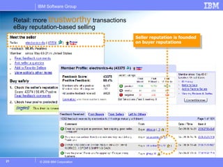 Retail: more  trustworthy  transactions eBay reputation-based selling Seller reputation is founded on buyer reputations 