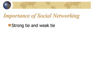Importance of Social Networking Strong tie and weak tie 