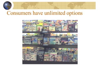 Consumers have unlimited options 