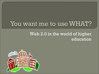 Web 2.0 in the world of higher education 