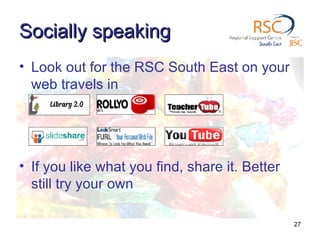 Socially speaking Look out for the RSC South East on your web travels in If you like what you find, share it. Better still try your own 