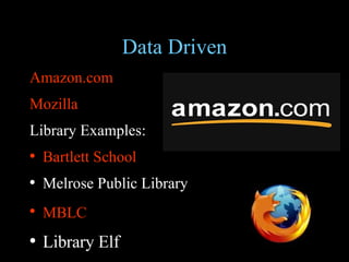 Data Driven Amazon.com Mozilla Library Examples: Bartlett School Melrose Public Library MBLC   Library Elf 