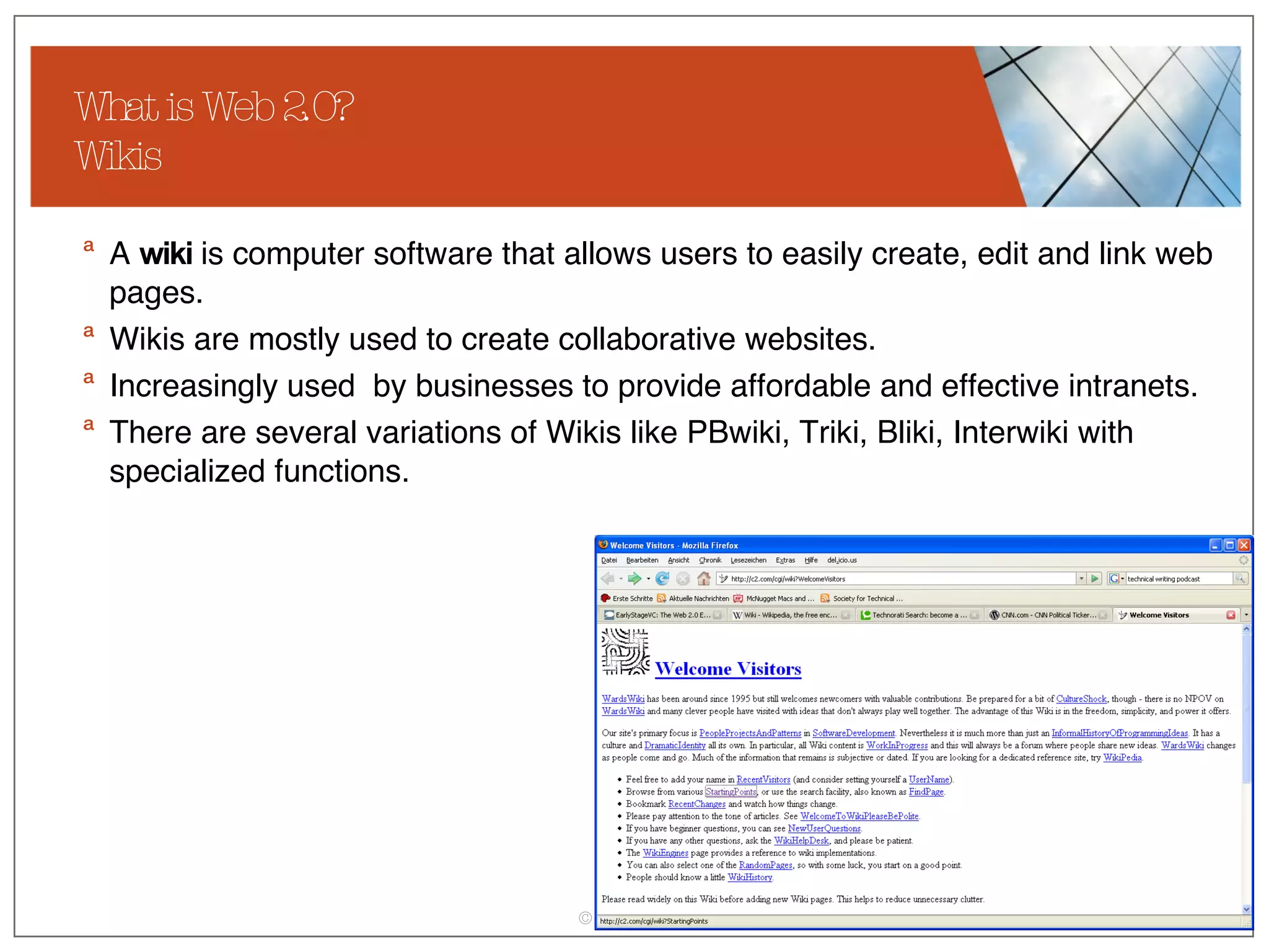 What is Web 2.0? Wikis A  wiki  is computer software that allows users to easily create, edit and link web pages.  Wikis are mostly used to create collaborative websites. Increasingly used  by businesses to provide affordable and effective intranets.  There are several variations of Wikis like PBwiki, Triki, Bliki, Interwiki with specialized functions. 