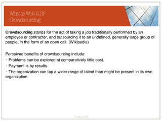 What is Web 2.0? Crowdsourcing ,[object Object],[object Object],[object Object],[object Object],[object Object]