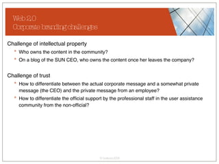 Web 2.0  Corporate branding challenges <ul><li>Challenge of intellectual property </li></ul><ul><ul><li>Who owns the conte...
