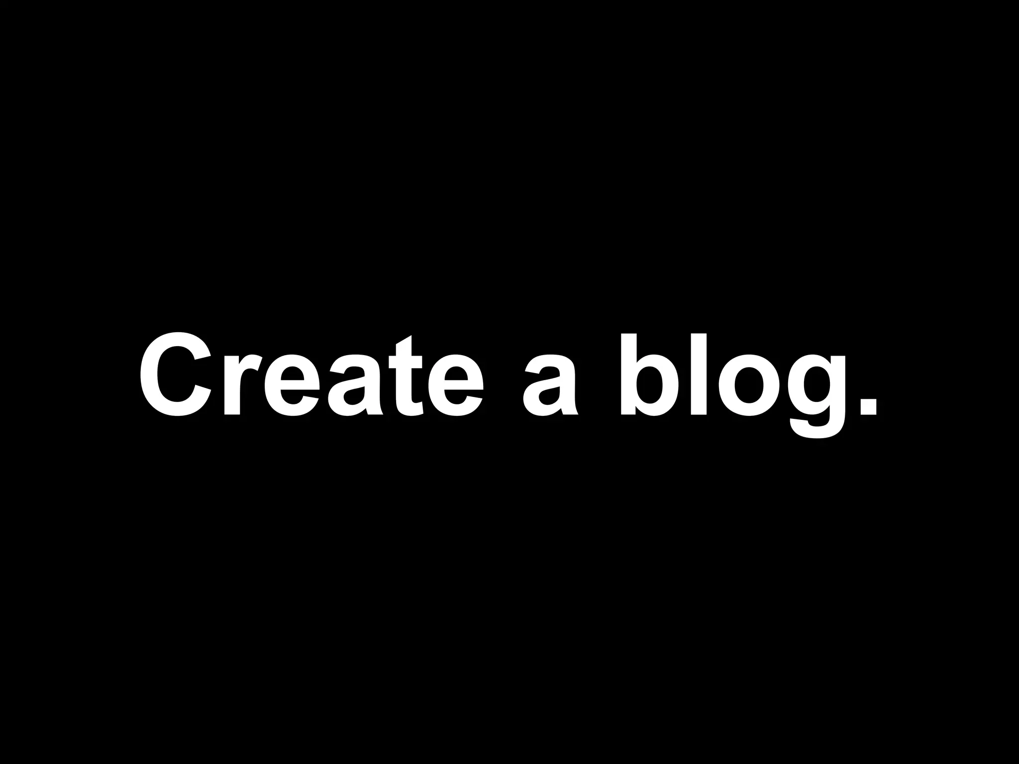 Create a blog.