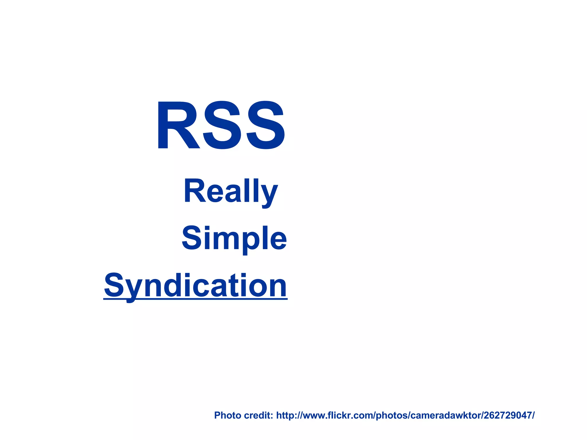 RSS Really Simple Syndication Photo credit: http://www.flickr.com/photos/cameradawktor/262729047/