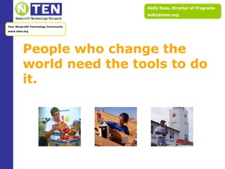 People who change the world need the tools to do it. 