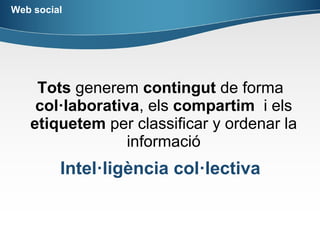 Millora de les eines
Edat de pedra (web 1.0)  Edat de Ferro (web 2.0)
 