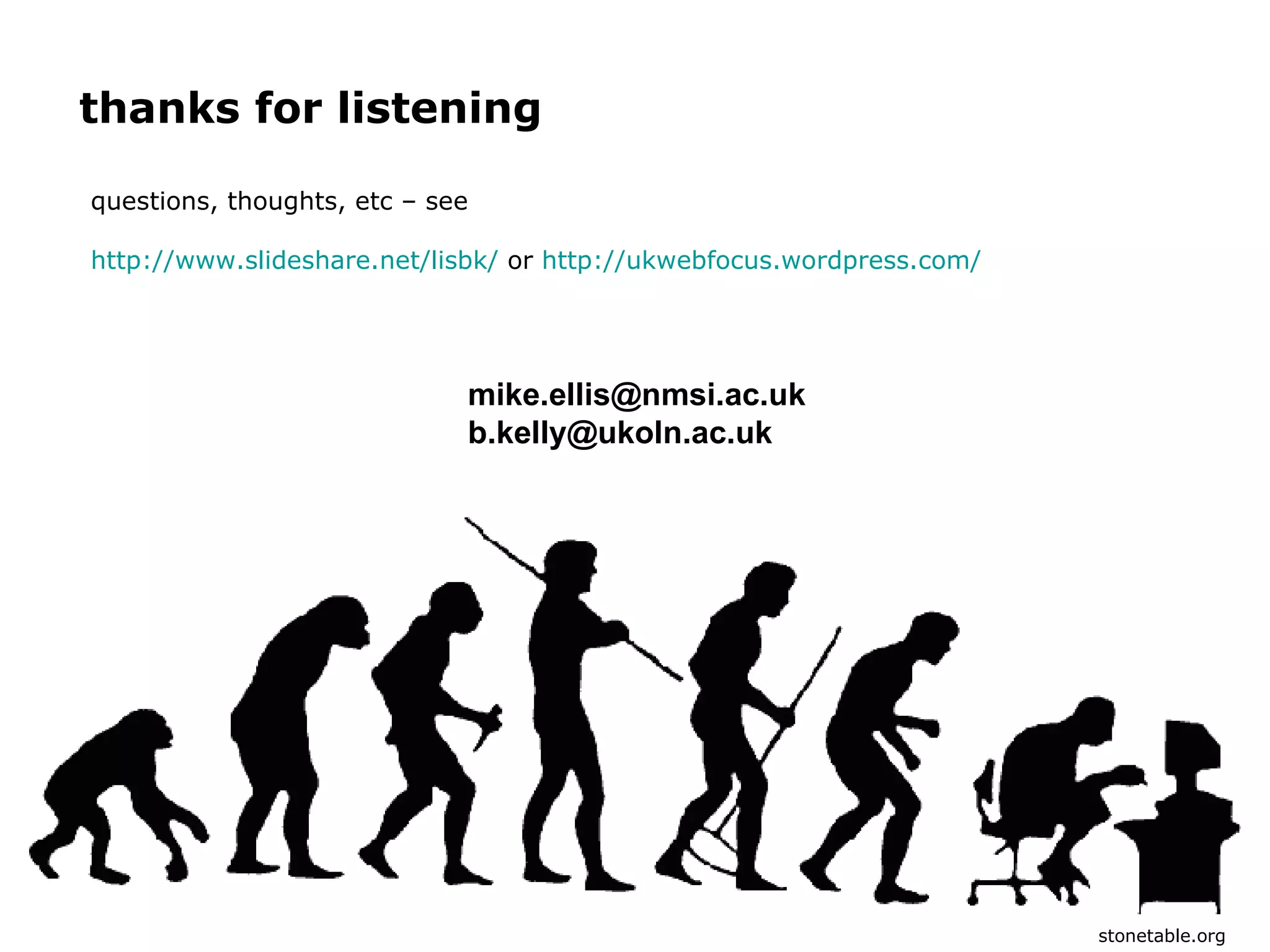stonetable.org [email_address] [email_address] thanks for listening questions, thoughts, etc – see http://www.slideshare.net/lisbk/  or  http://ukwebfocus.wordpress.com/   