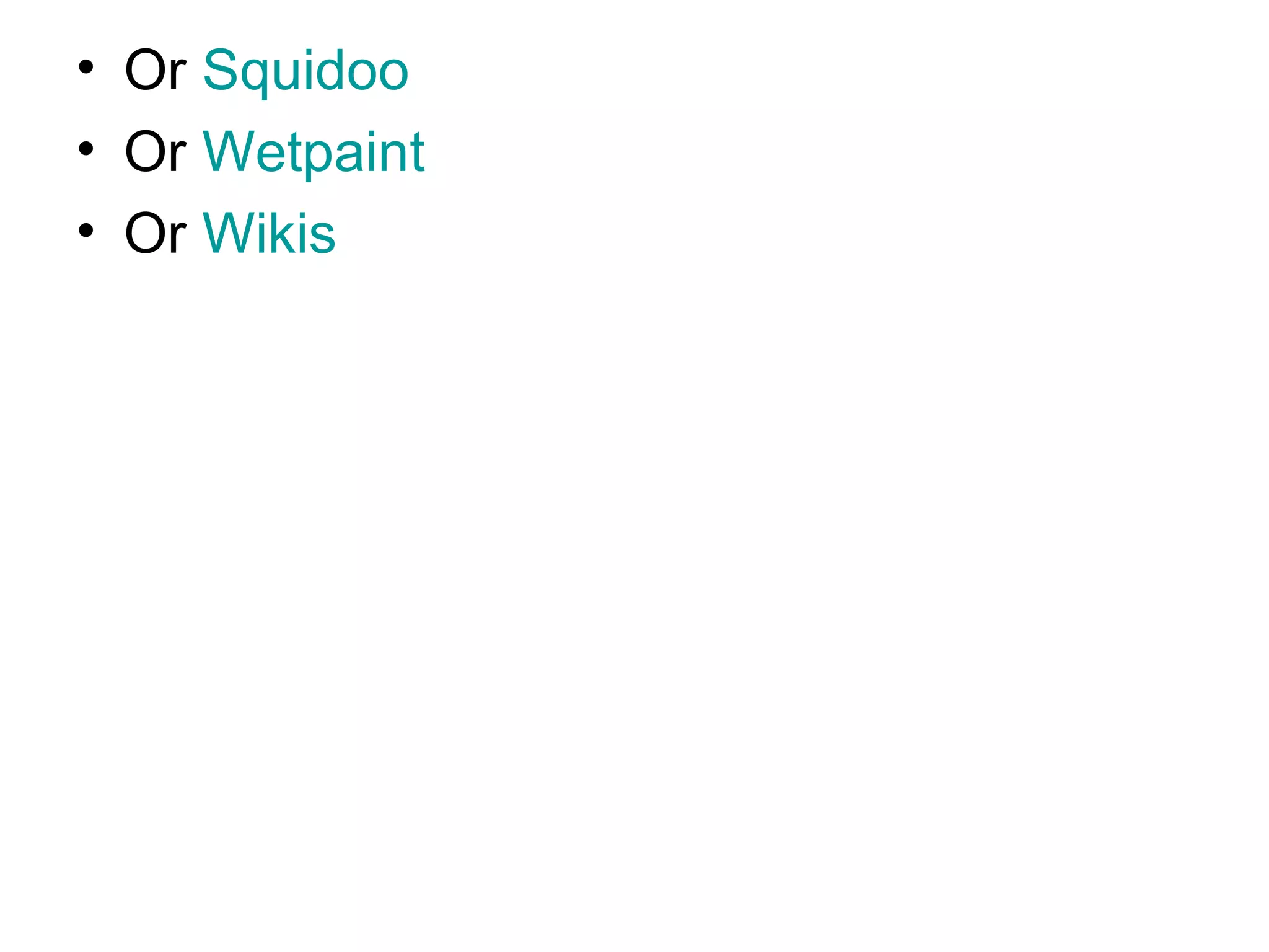 Or  Squidoo Or  Wetpaint Or  Wikis 
