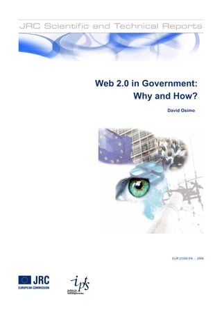 Web 2.0 in Government:
         Why and How?
               David Osimo




                EUR 23358 EN - 2008
 